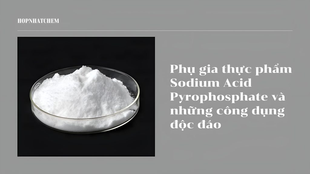 thumbnail phụ gia thực phẩm sodium acid pyrophosphate